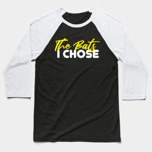 The Bats I Chose Baseball T-Shirt